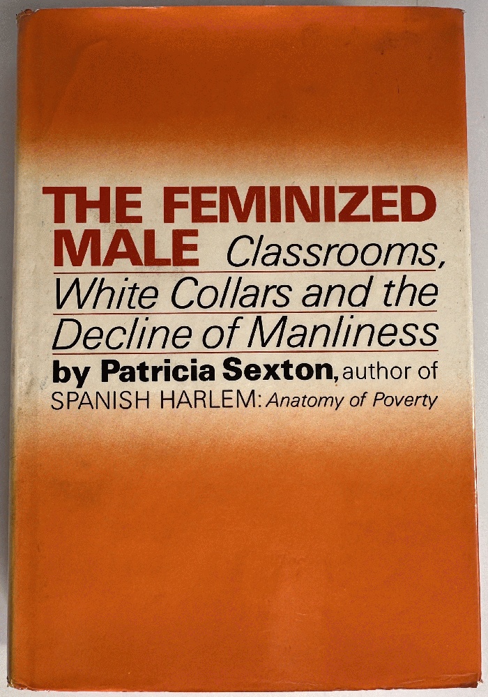 The Feminized Male, Classrooms, White Collars and the Decline of Manliness by Patricia Sexton