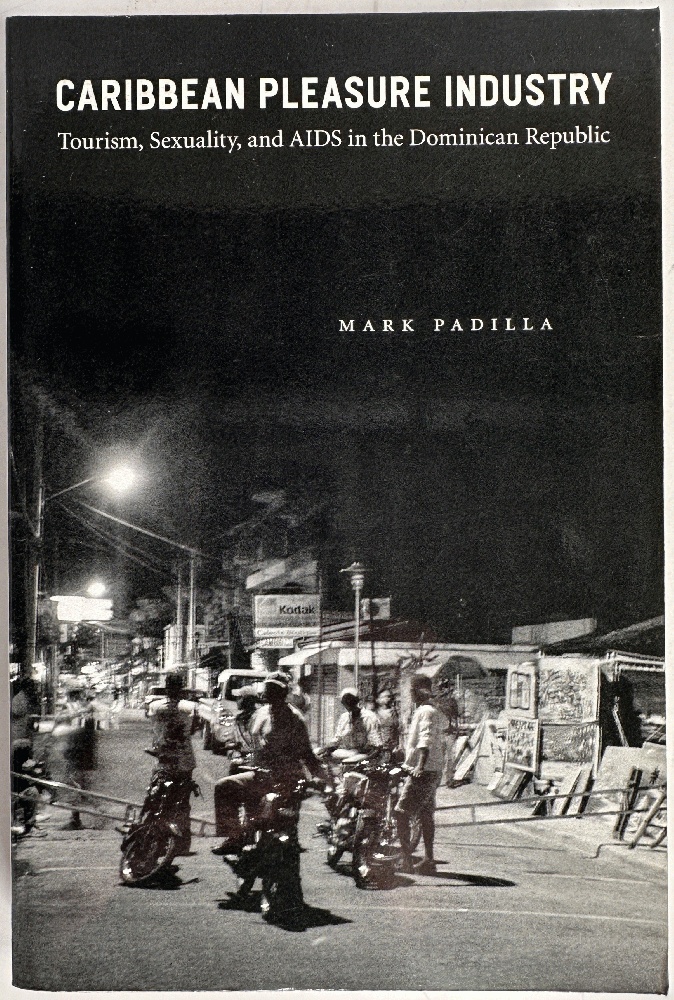 Caribbean Pleasure Industry: Tourism, Sexuality, and AIDS in the Dominican Republic (Worlds of Desire: The Chicago Series on Sexuality, Gender, and Culture)