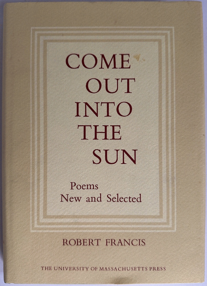 Come Out Into the Sun, Poems New and Selected: Robert Francis (Signed 1st Ed)