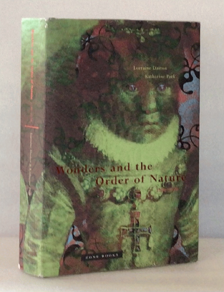 Wonders and the Order of Nature, 1150-1750 Daston, Lorraine and Park, Katharine