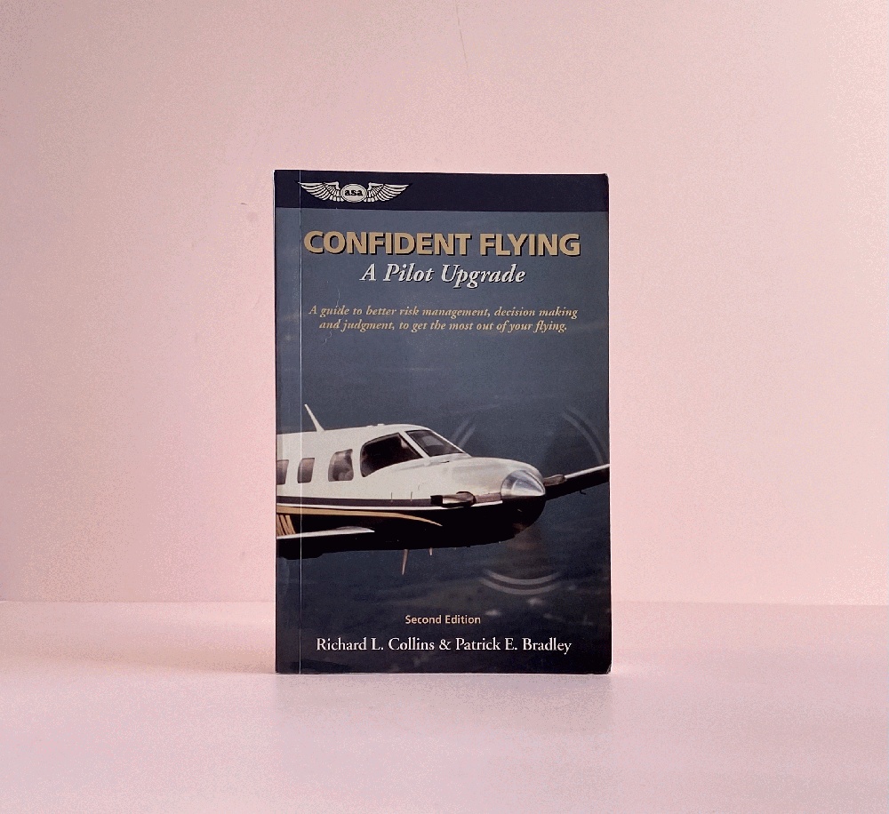Confident Flying: A Pilot Upgrade: A guide to better risk management, decision making and judgement, to get the most out of your flying. (General Aviation Reading series)