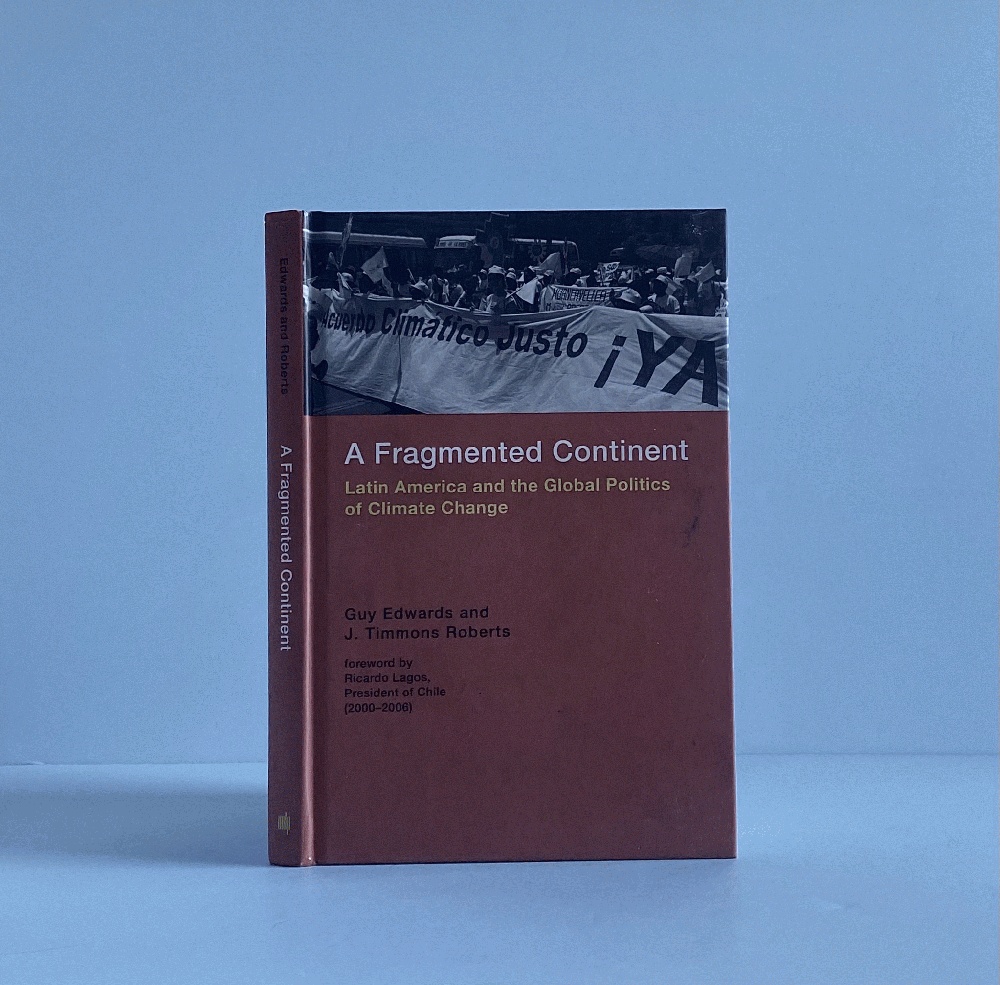 A Fragmented Continent: Latin America and the Global Politics of Climate Change (Politics, Science, and the Environment)
