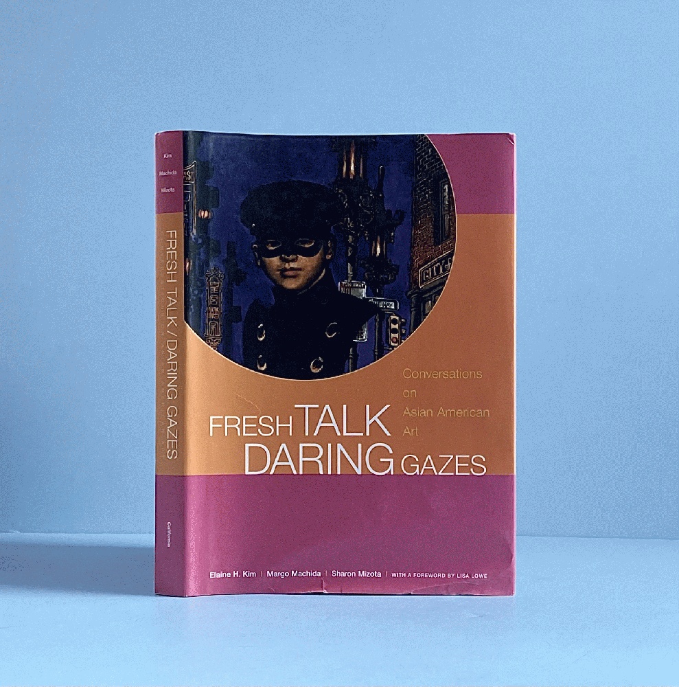 Fresh Talk/Daring Gazes: Conversations on Asian American Art
