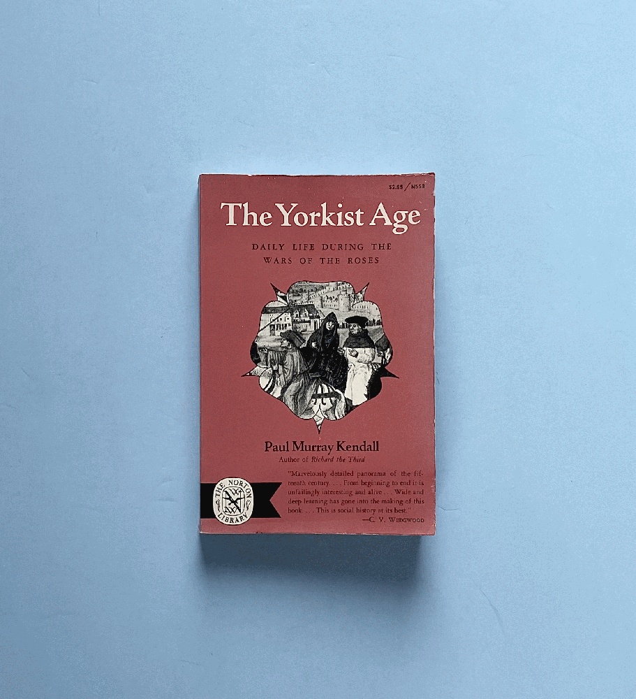 Yorkist Age: Daily Life During the Wars of the Roses