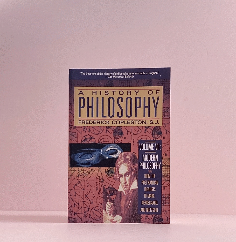 A History of Philosophy, Vol. 7: Modern Philosophy - From the Post-Kantian Idealists to Marx, Kierkegaard, and Nietzsche