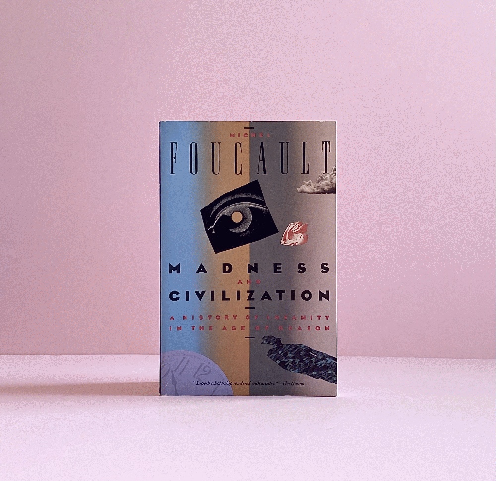 Madness and Civilization: A History of Insanity in the Age of Reason