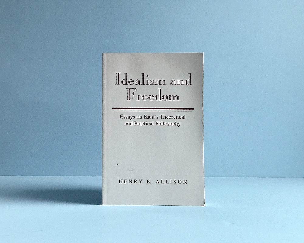 Idealism and Freedom: Essays on Kants Theoretical and Practical Philosophy