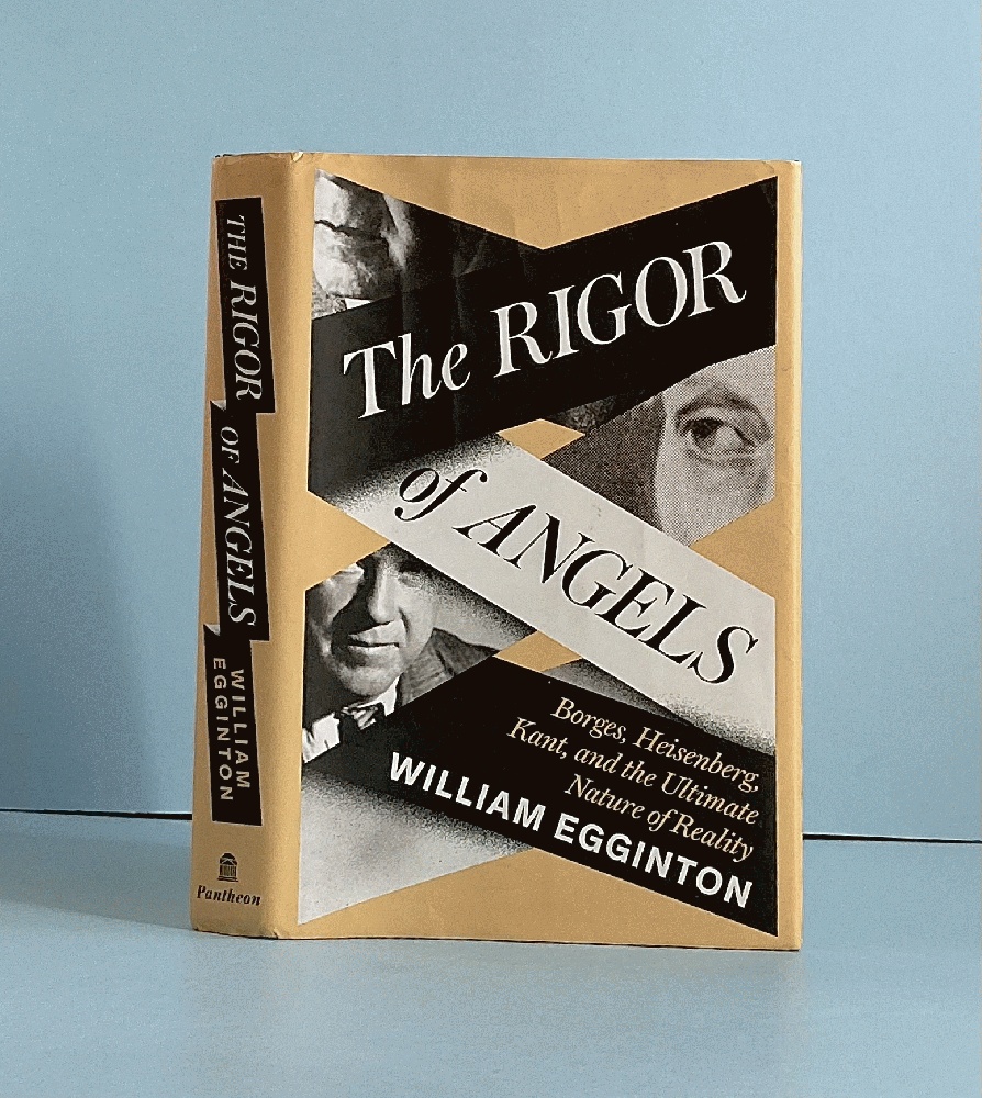 The Rigor of Angels: Borges, Heisenberg, Kant, and the Ultimate Nature of Reality