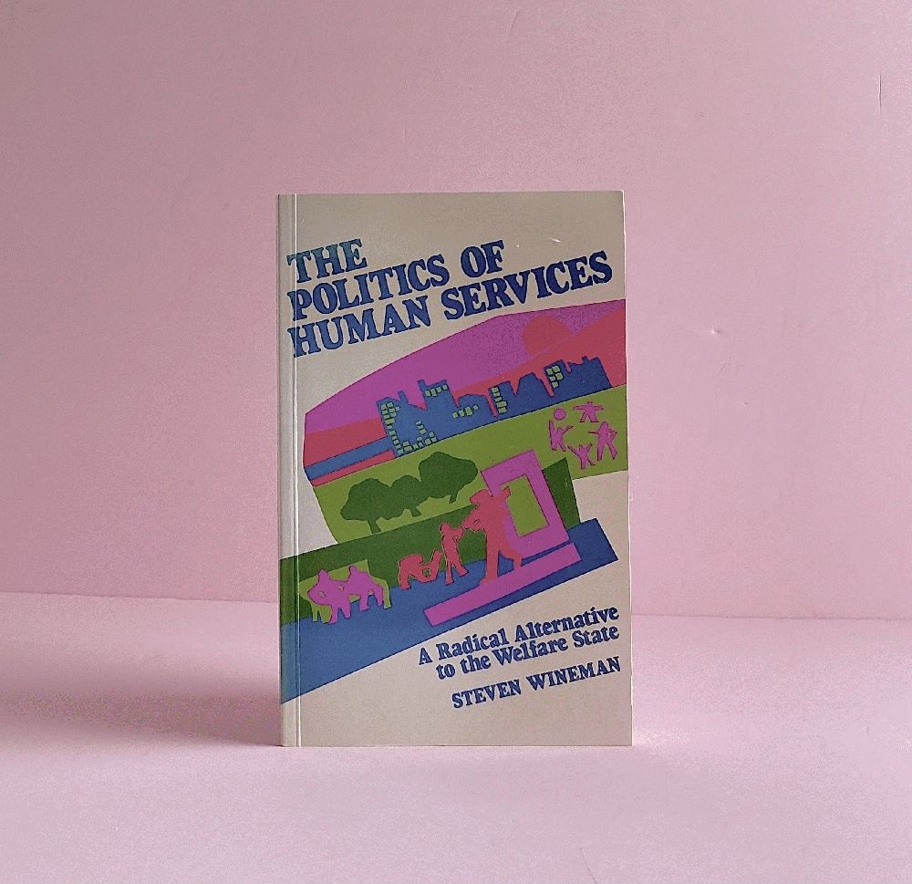 The Politics of Human Services: a Radical Alternative to the Welfare State