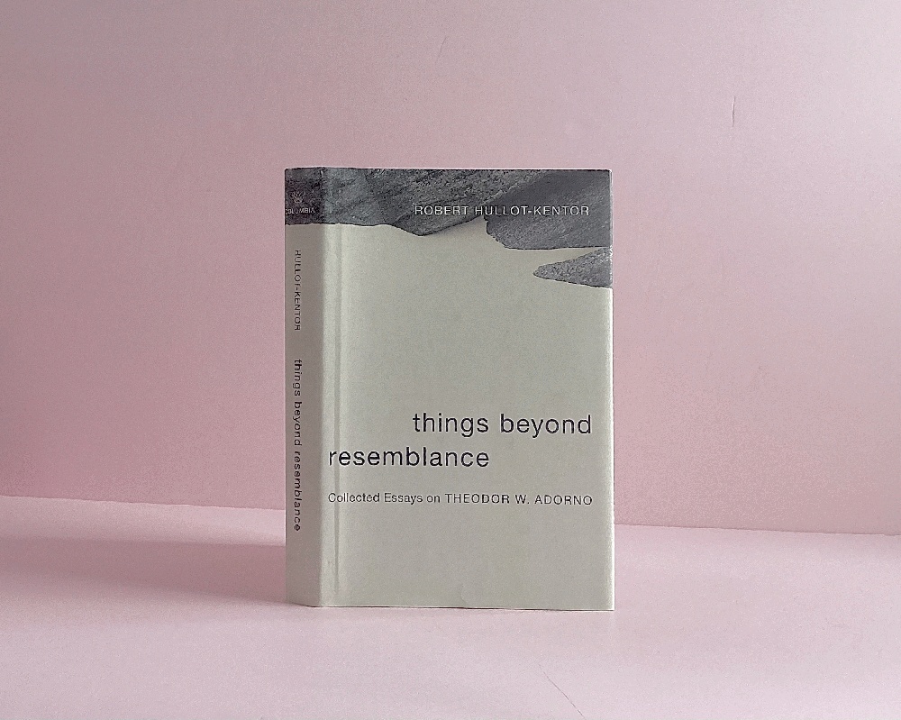 Things Beyond Resemblance: Collected Essays on Theodor W. Adorno (Columbia Themes in Philosophy, Social Criticism, and the Arts)