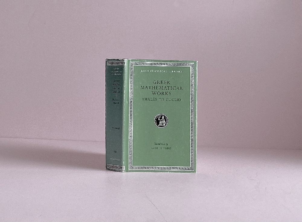 Greek Mathematical Works: Volume I, Thales to Euclid. (Loeb Classical Library No. 335)