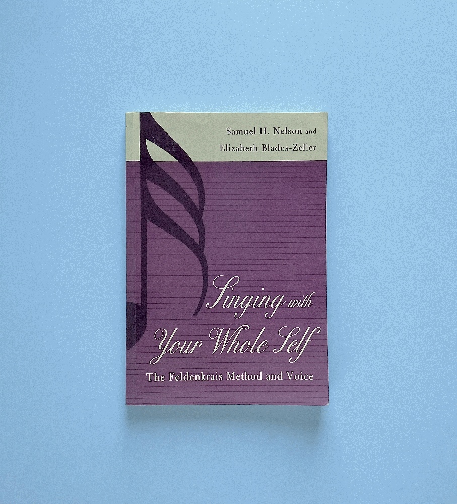 Singing with Your Whole Self: The Feldenkrais Method and Voice