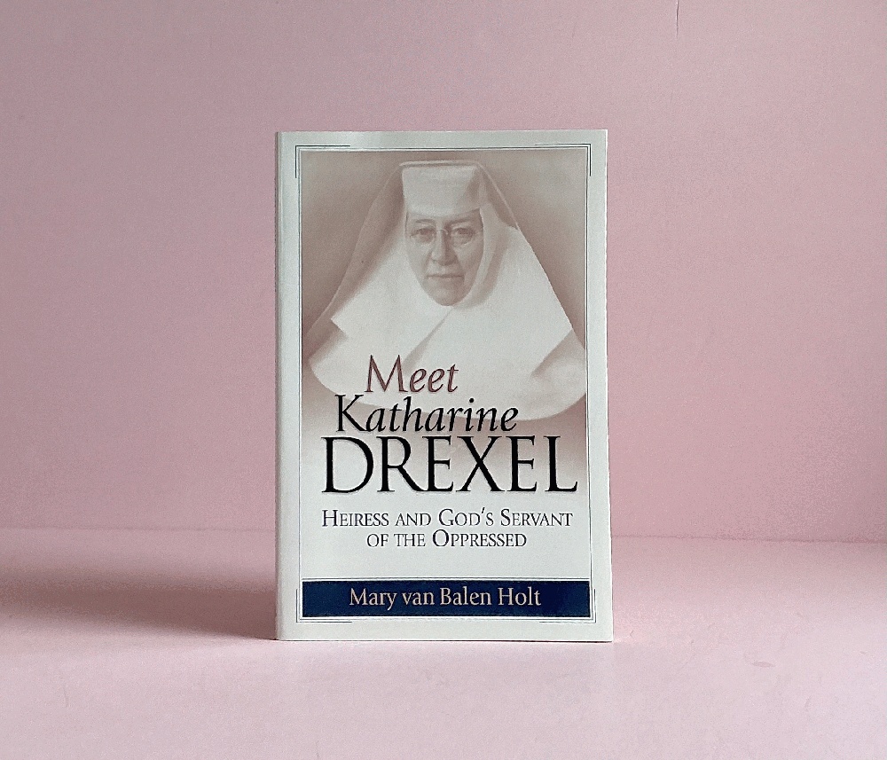 Meet Katharine Drexel: Heiress and God's Servant of the Oppressed