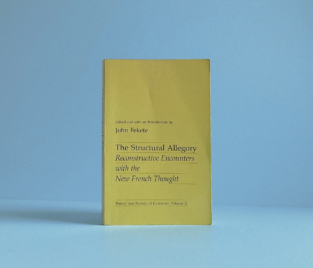 The Structural Allegory: Reconstructive Encounters with the New French Thought (Volume 11) (Theory and History of Literature)