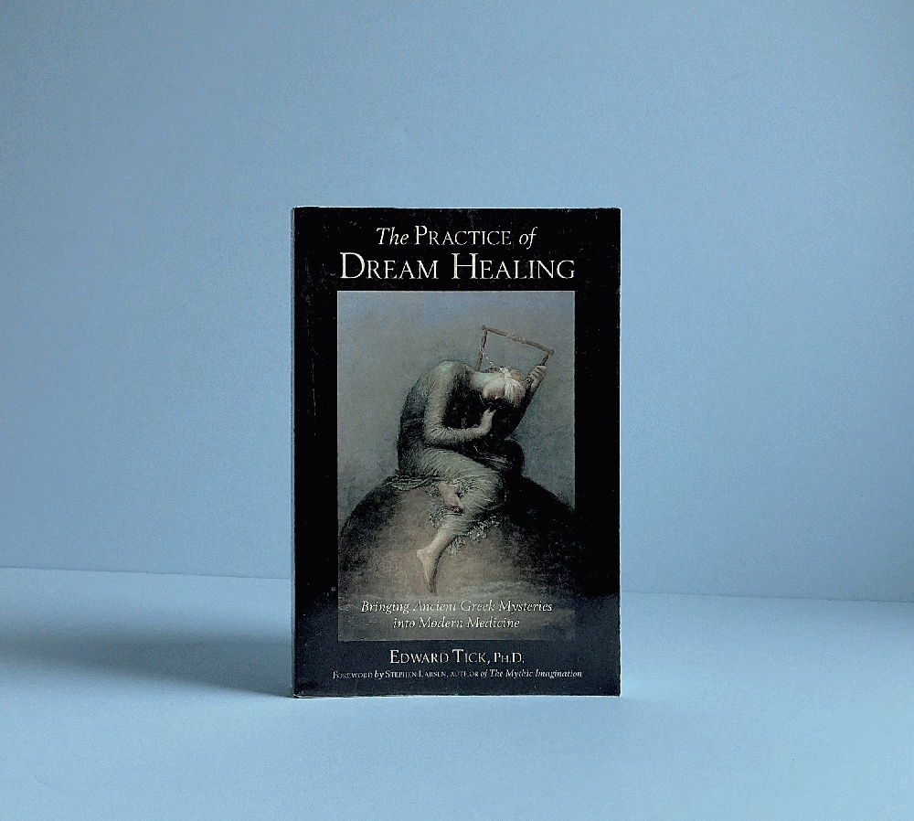 The Practice of Dream Healing: Bringing Ancient Greek Mysteries into Modern Medicine