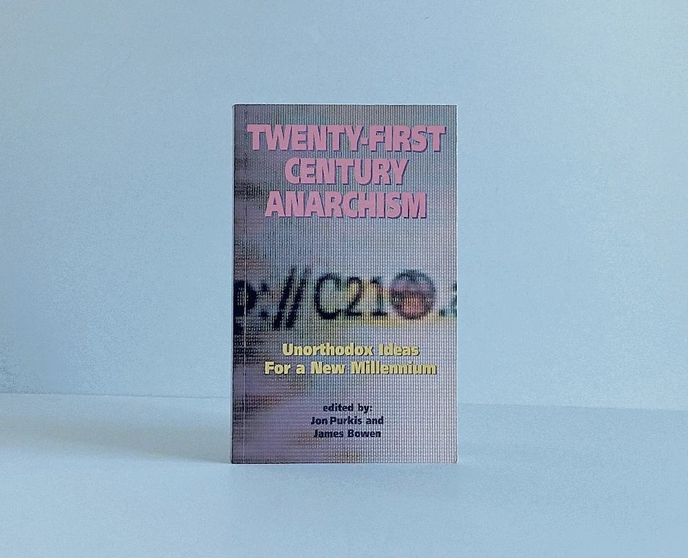 Twenty-First Century Anarchism: Unorthodox Ideas for a New Millennium