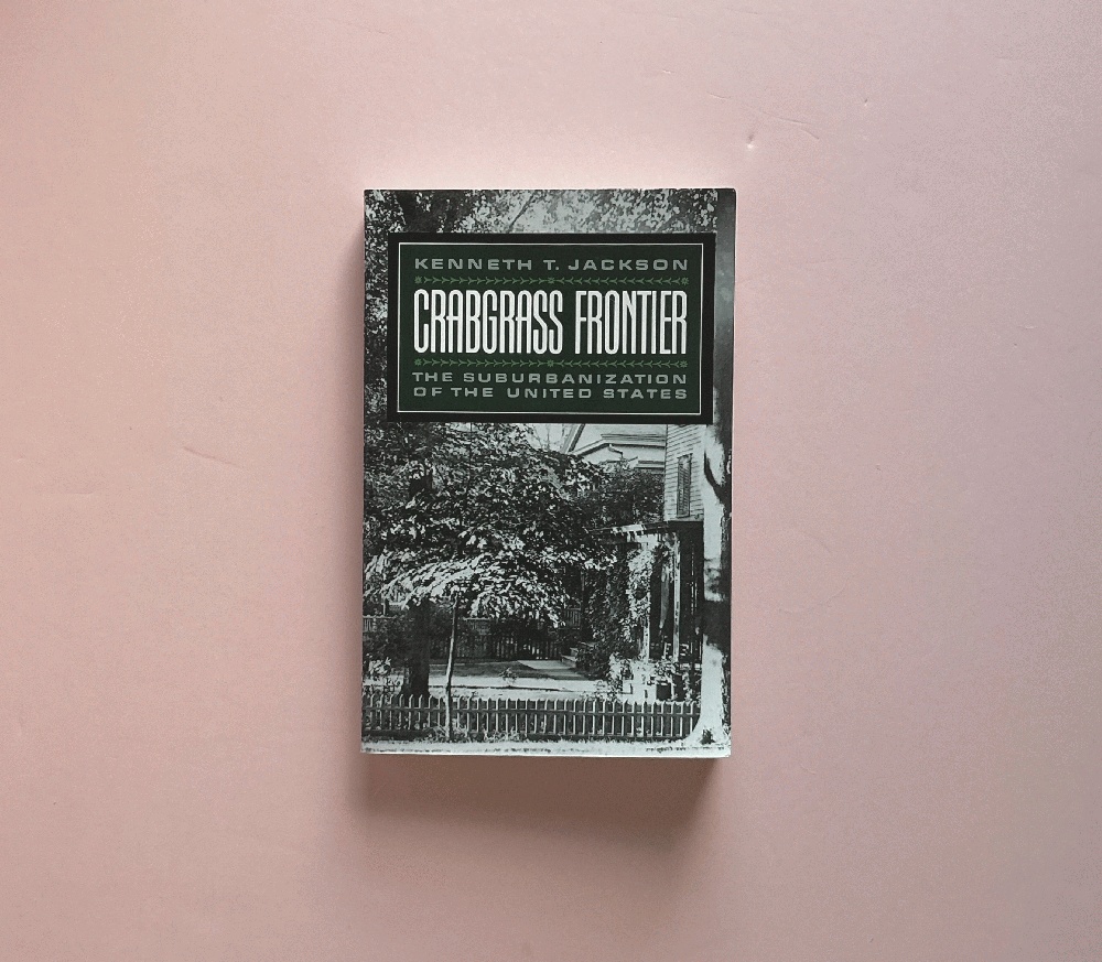 Crabgrass Frontier: The Suburbanization of the United States