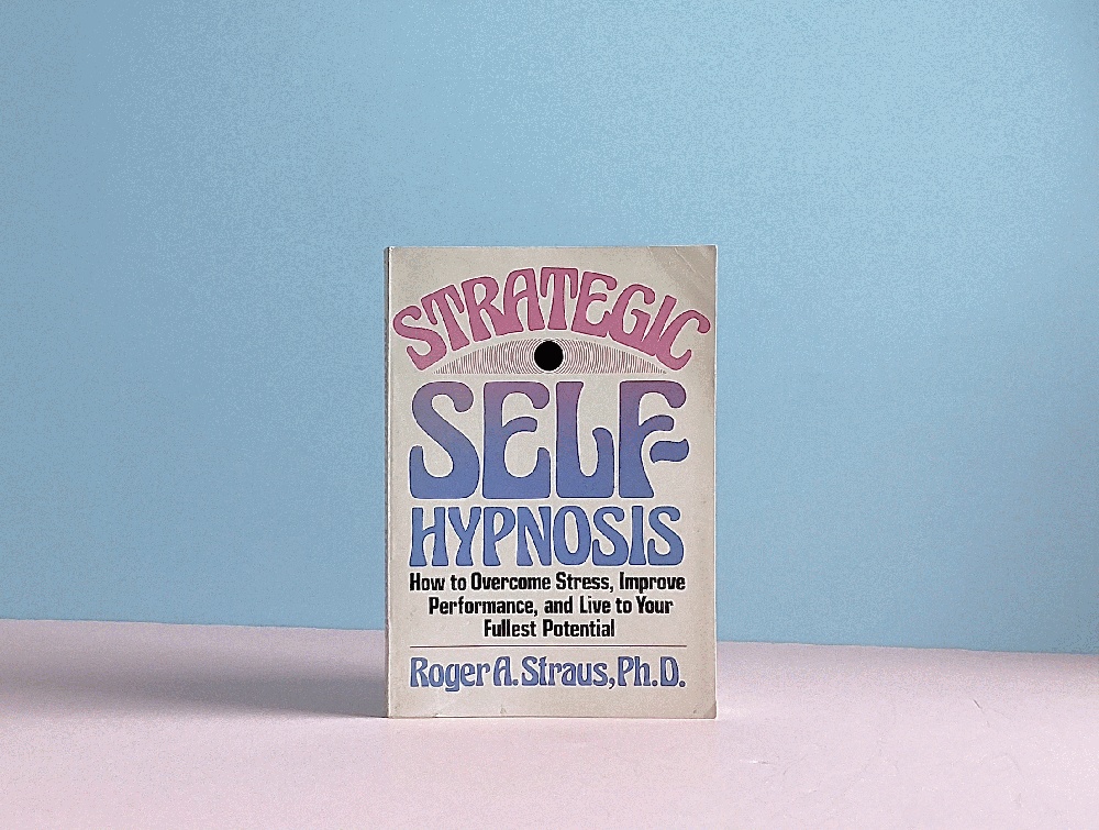 Strategic Self-Hypnosis: How to Overcome Stress, Improve Performance, and Live to Your Fullest Potential