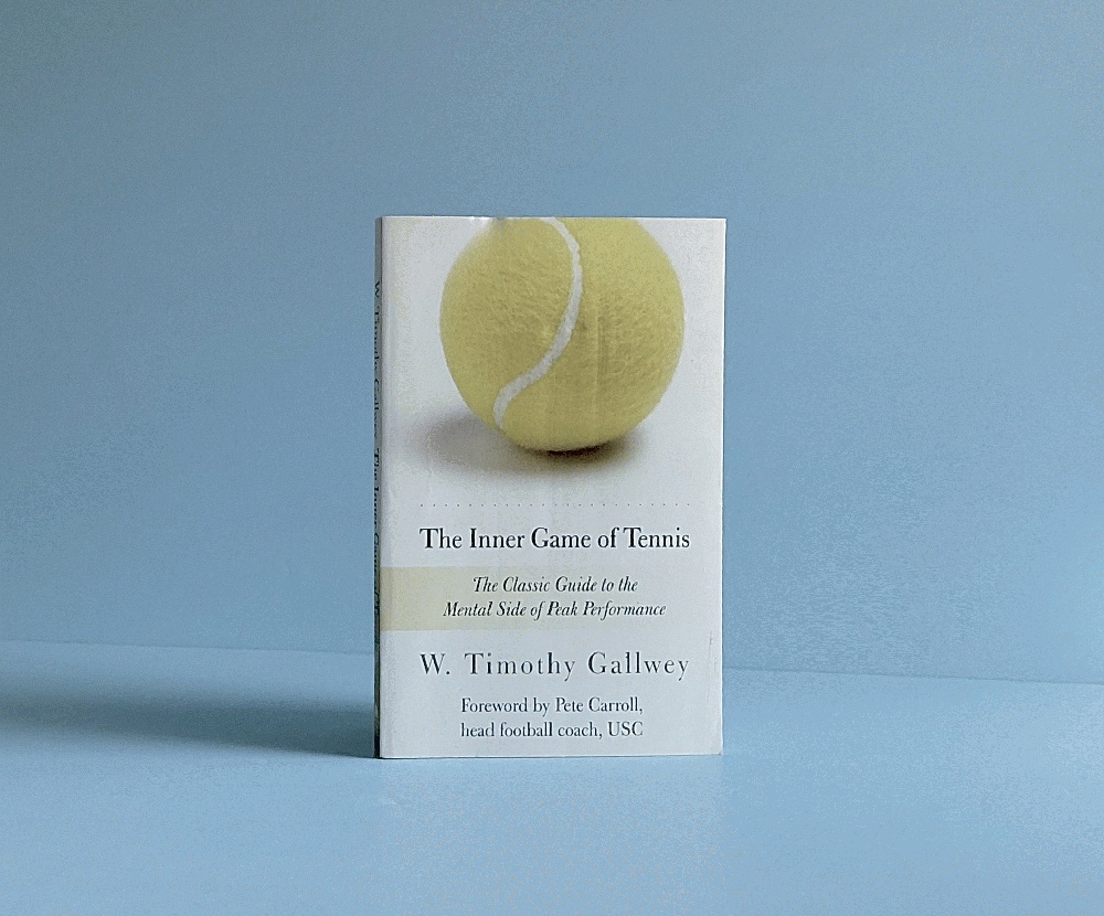 The Inner Game of Tennis: The Classic Guide to the Mental Side of Peak Performance