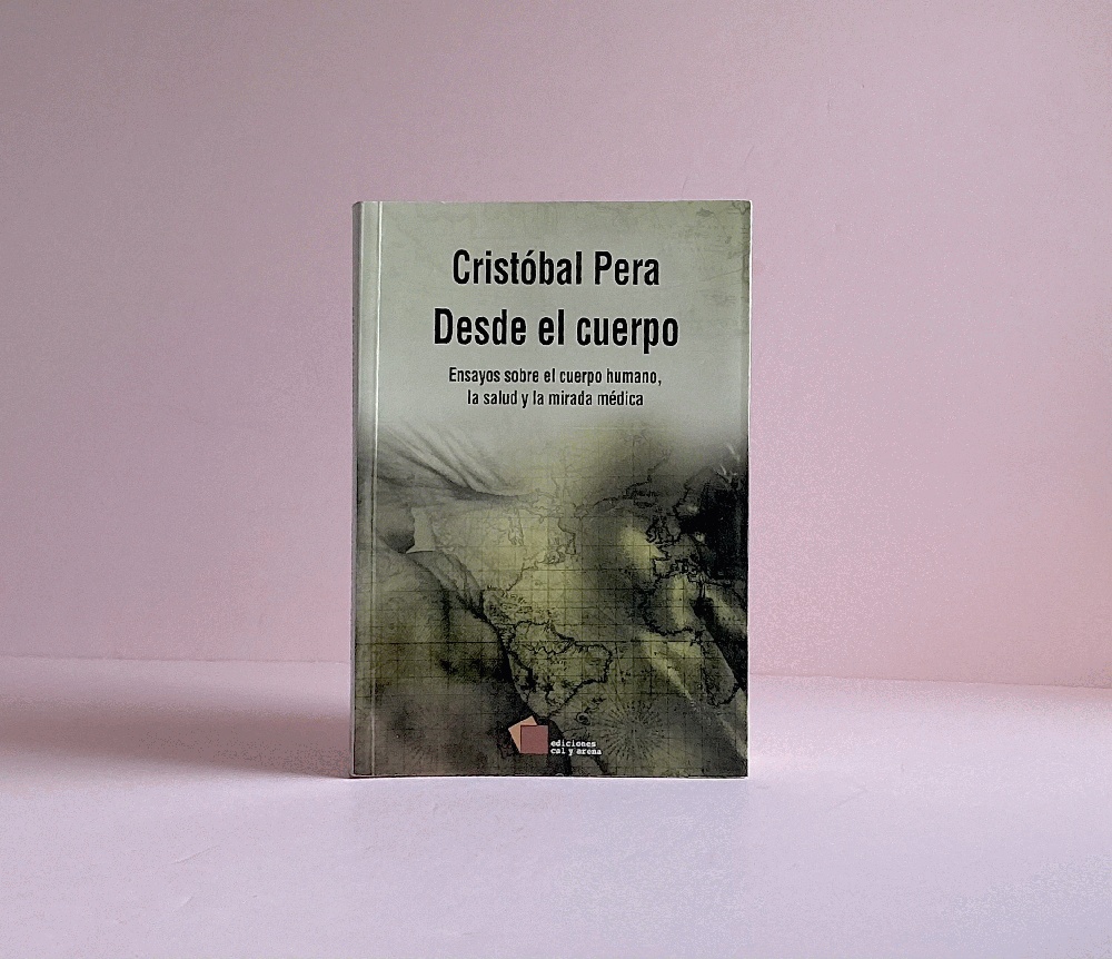Desde El Cuerpo. Ensayos Sobre El Cuerpo Humano, La Salud Y La Mirada Medica (Spanish Edition)