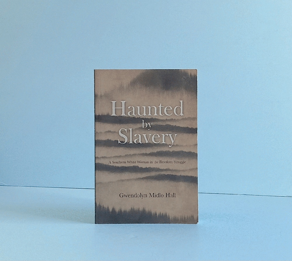 Haunted by Slavery: A Memoir of a Southern White Woman in the Freedom Struggle