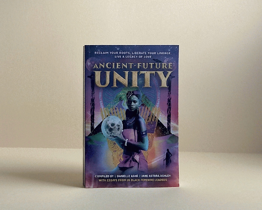Ancient-Future Unity: Reclaim Your Roots, Liberate Your Lineage, Live a Legacy of Love (New Feminine Evolutionary)