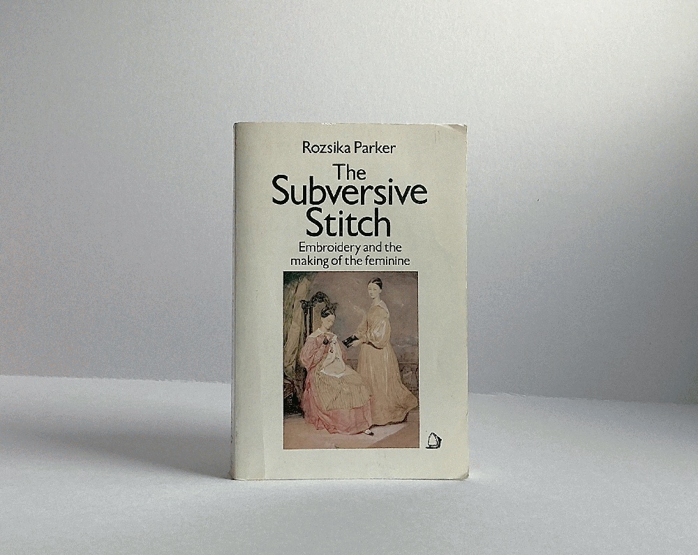 The Subversive Stitch: Embroidery and the Making of the Feminine