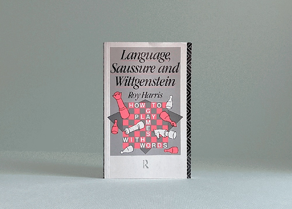 Language, Saussure and Wittgenstein: How to Play Games with Words (History of Linguistic Thought)
