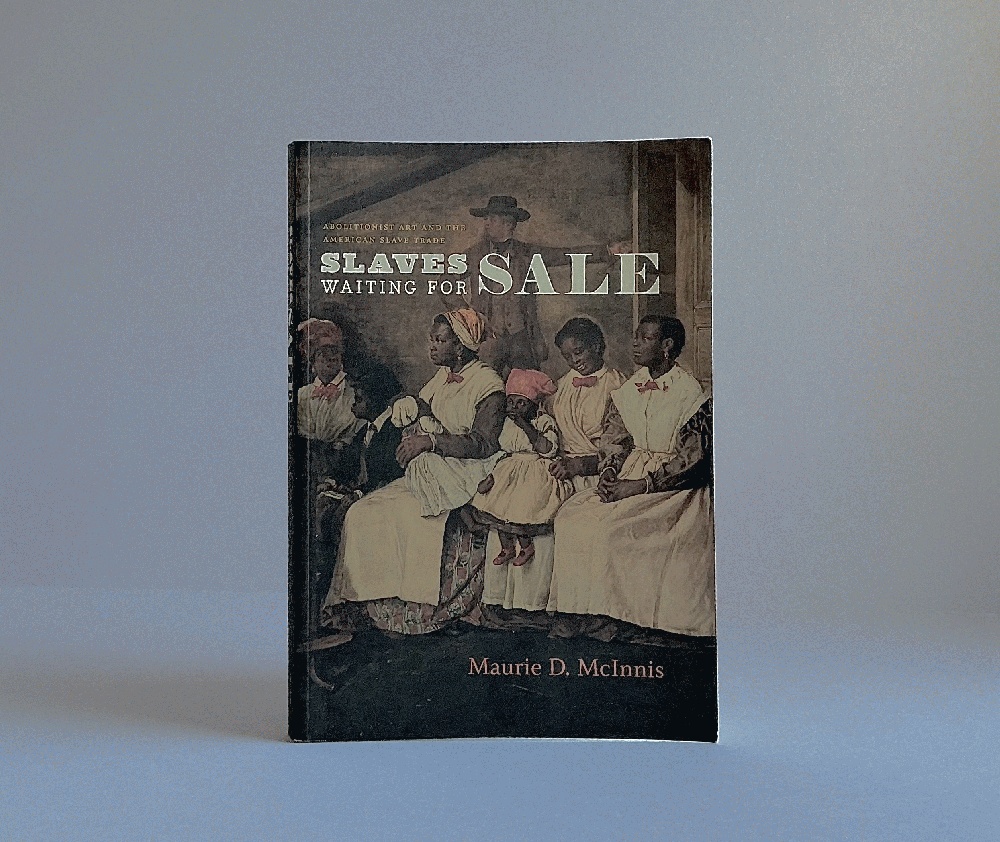 Slaves Waiting for Sale: Abolitionist Art and the American Slave Trade