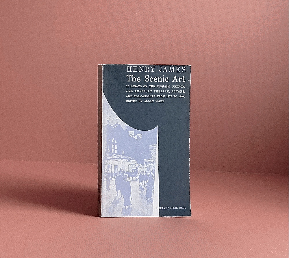 The Scenic Art: Notes on Acting & the Drama, 1872-1901 (A Dramabook)