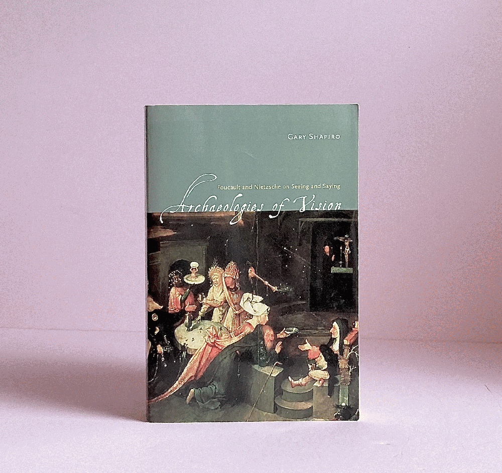 Archaeologies of Vision: Foucault and Nietzsche on Seeing and Saying