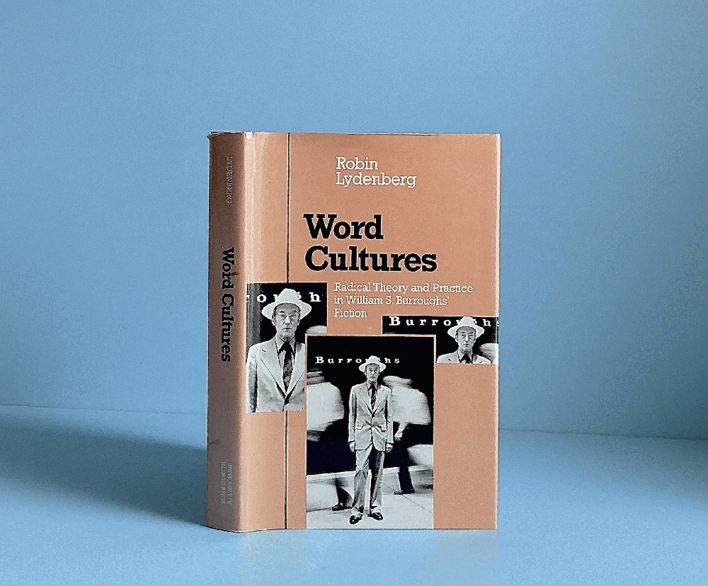 Word Cultures: Radical Theory and Practice in William S. Burroughs' Fiction