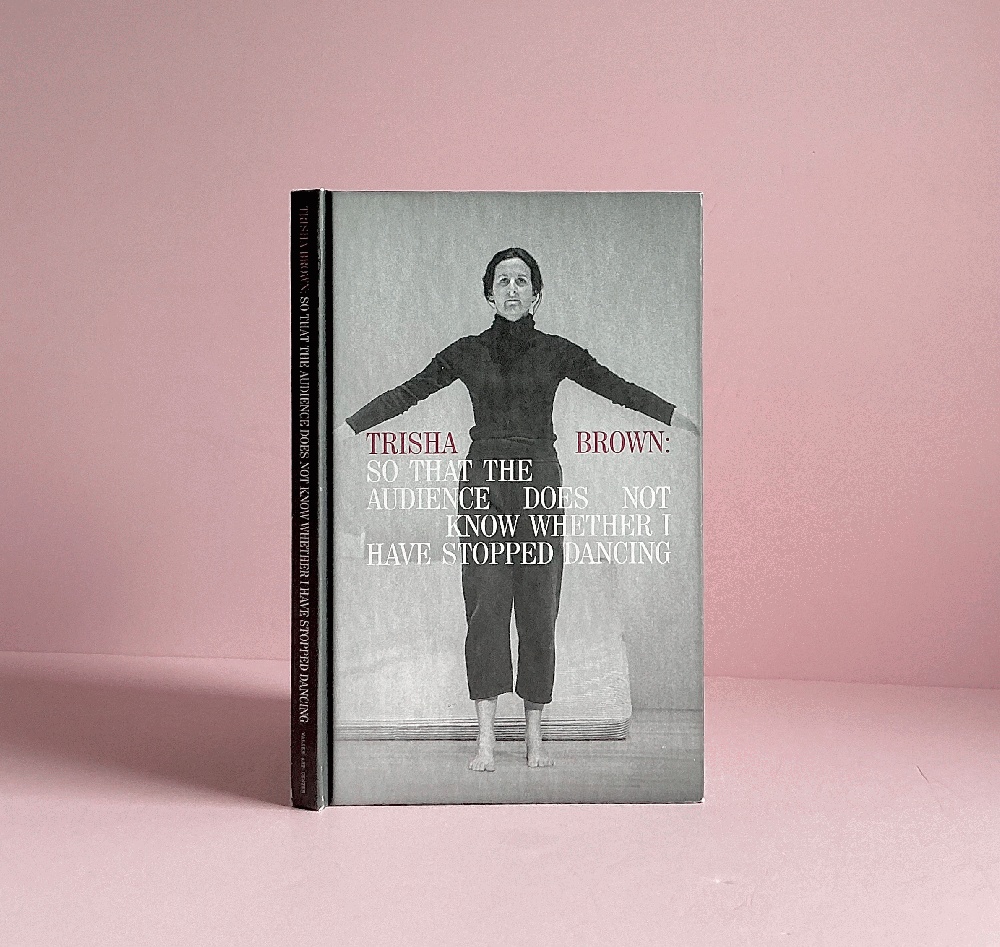 Trisha Brown: So That the Audience Does Not Know Whether I Have Stopped Dancing