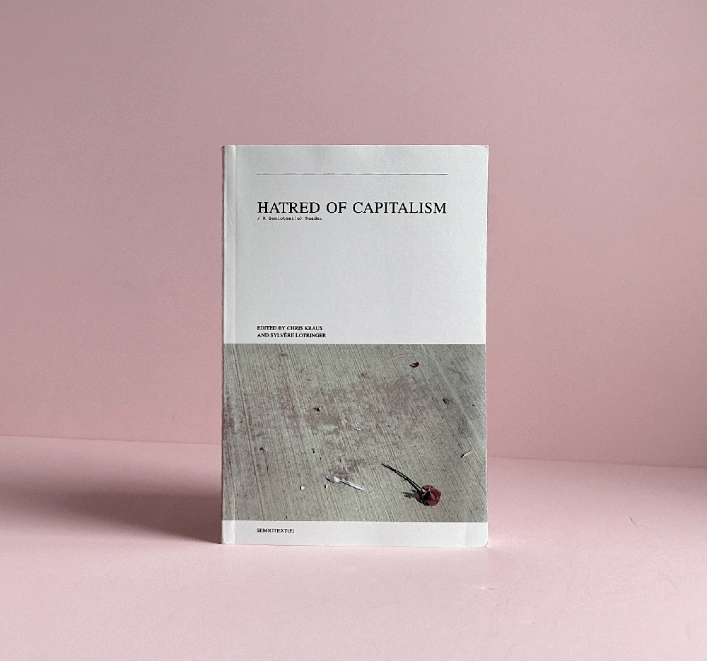 Hatred of Capitalism: A Semiotext(e) Reader