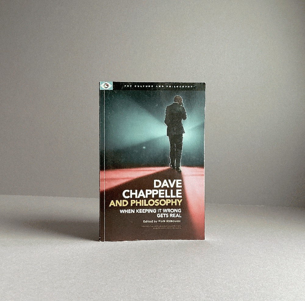 Dave Chappelle and Philosophy: When Keeping It Wrong Gets Real (Pop Culture and Philosophy, 1)