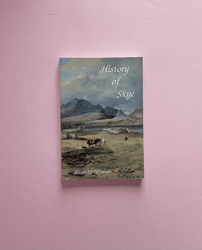 History of Skye: a Record of the Families, the Social Conditions and the Literature of the Island