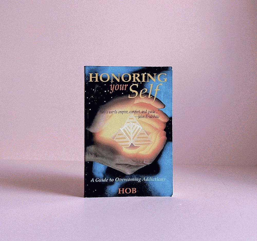 Honoring Your Self: A Guide to Overcoming Addictions