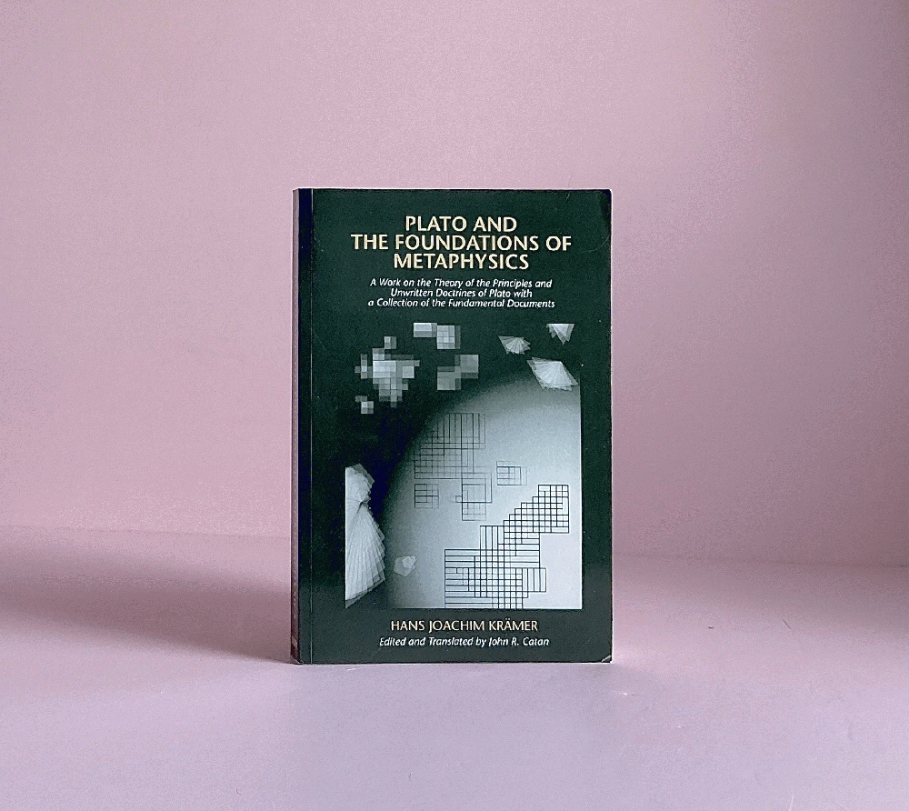 Plato and the Foundations of Metaphysics: A Work on the Theory of the Principles and Unwritten Doctrines of Plato with a Collection of the Fundamental Documents