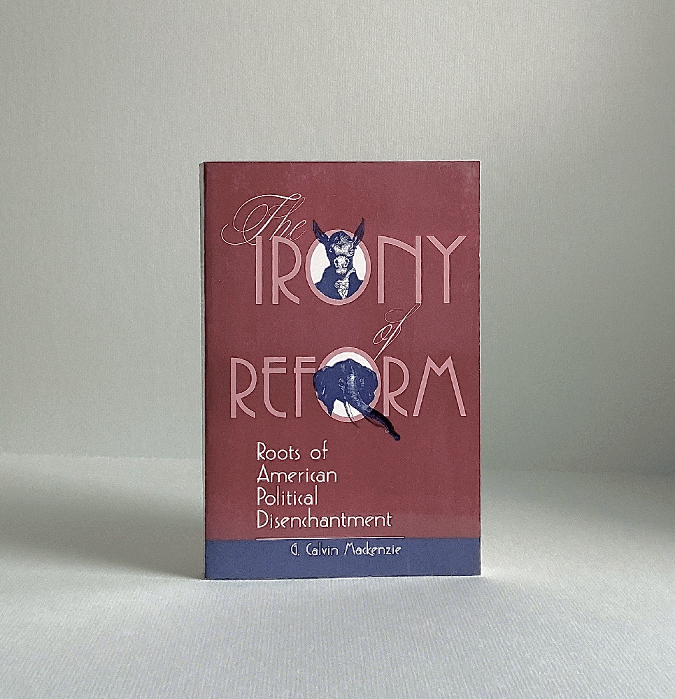 The Irony Of Reform: Roots Of American Political Disenchantment (Transforming American Politics)