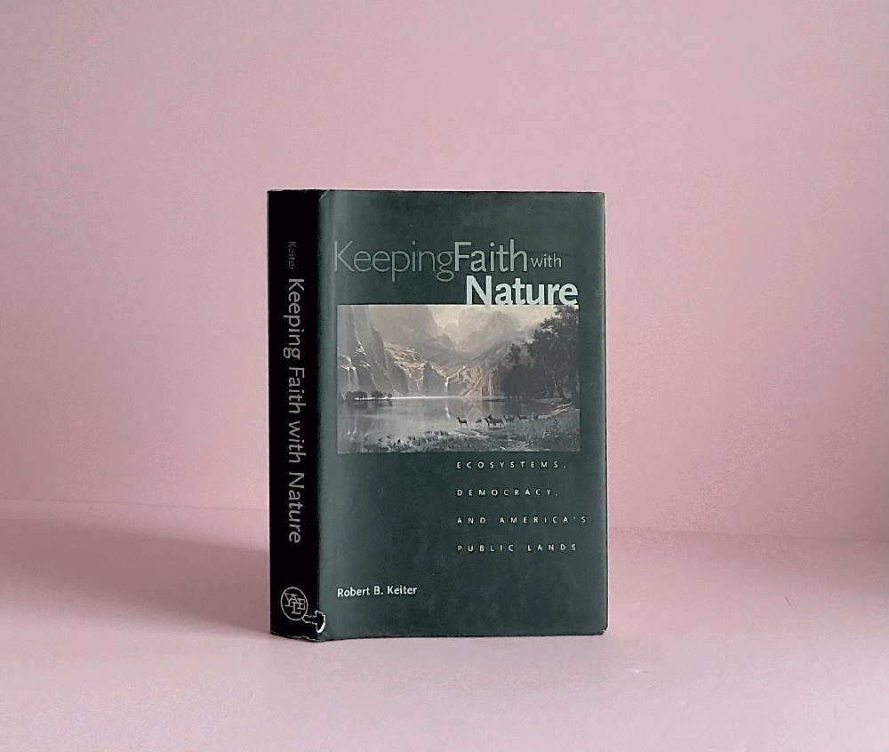 Keeping Faith with Nature: Ecosystems, Democracy, and America's Public Lands