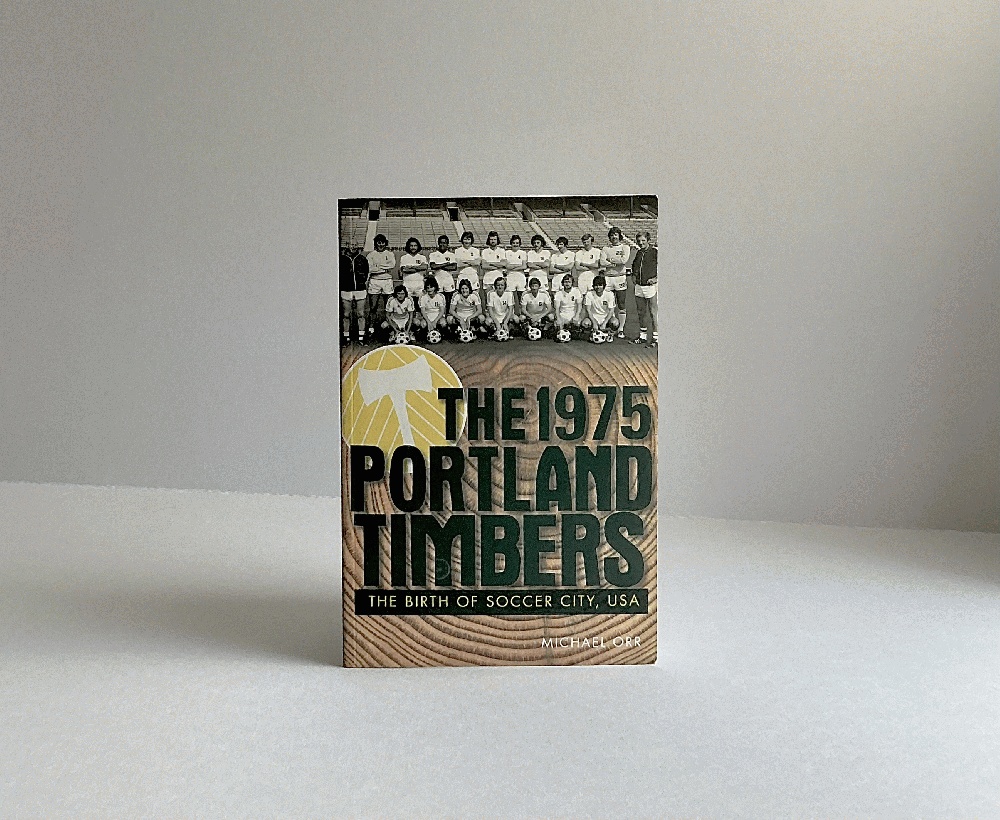 The 1975 Portland Timbers: The Birth of Soccer City