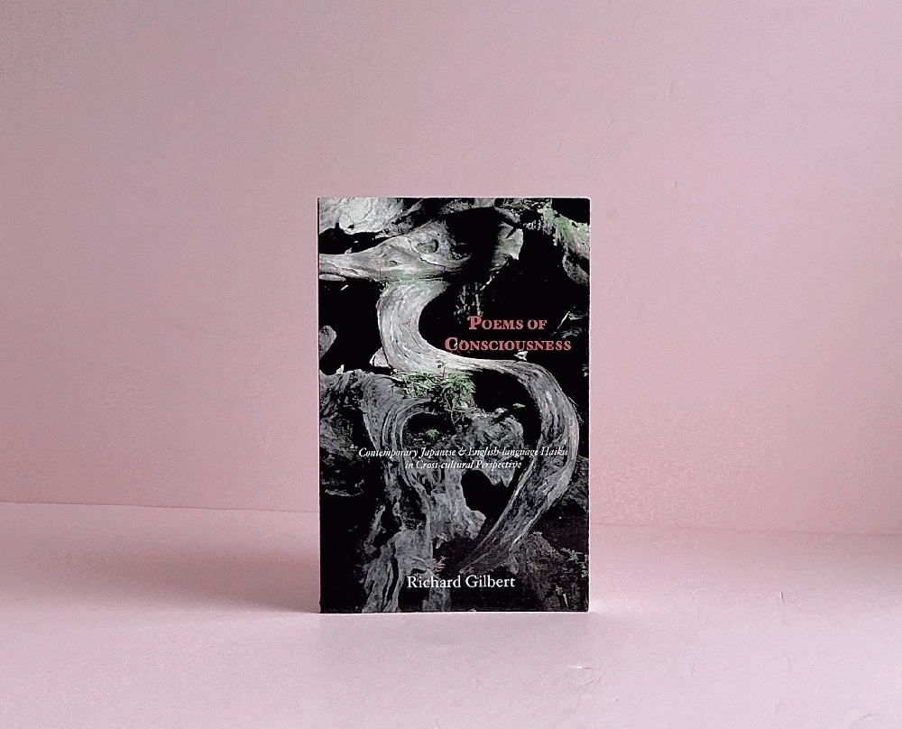 Poems of Consciousness: Contemporary Japanese & English-language Haiku in Cross-cultural Perspectives [Paperback] Gilbert, Richard