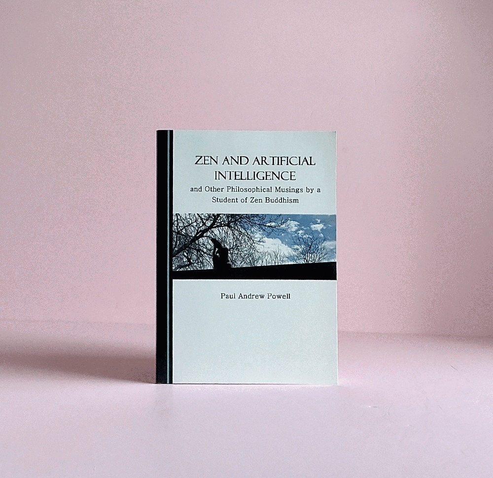 Zen and Artificial Intelligence, and Other Philosophical Musings by a Student of Zen Buddhism