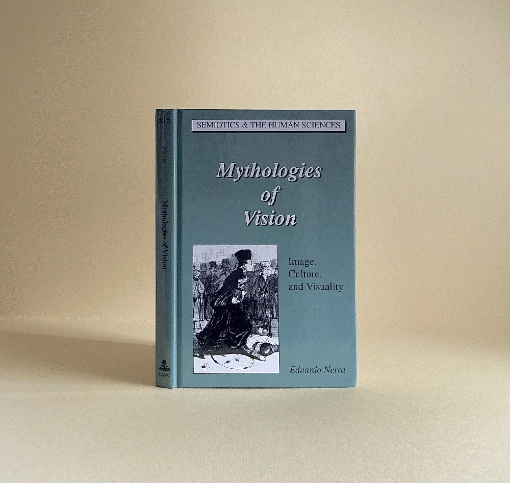 Mythologies of Vision: Image, Culture, and Visuality (Semiotics and the Human Sciences)