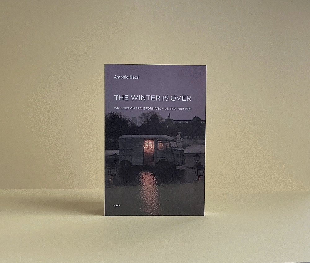 The Winter Is Over: Writings on Transformation Denied, 1989-1995 (Semiotext(e) / Foreign Agents)