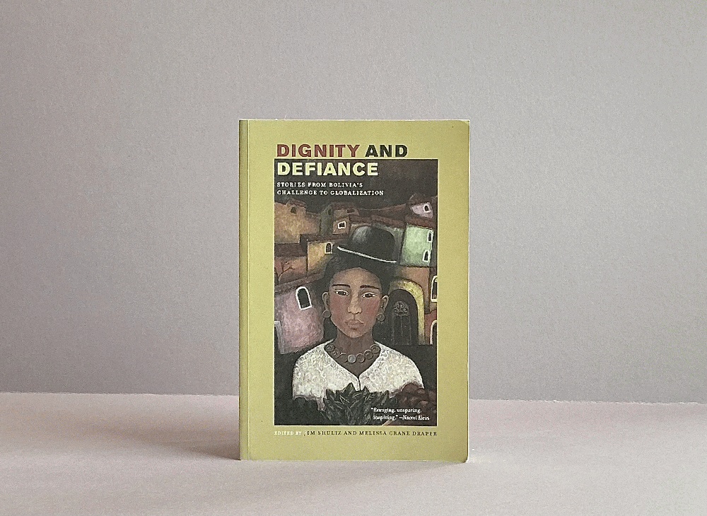 Dignity and Defiance: Stories from Bolivia's Challenge to Globalization