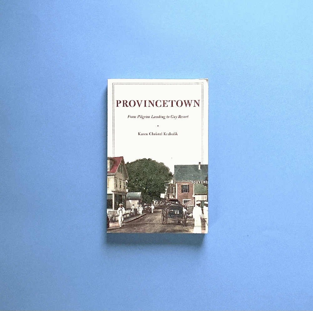 Provincetown: From Pilgrim Landing to Gay Resort (American History and Culture, 4)