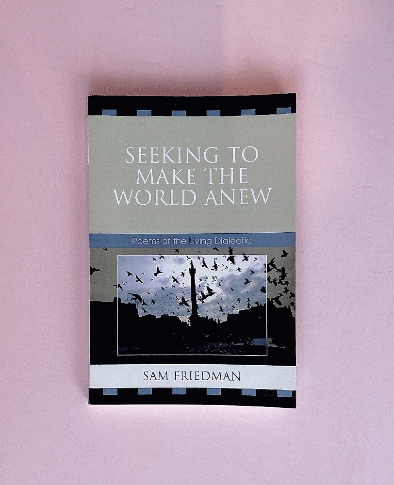Seeking to Make the World Anew: Poems of the Living Dialectic