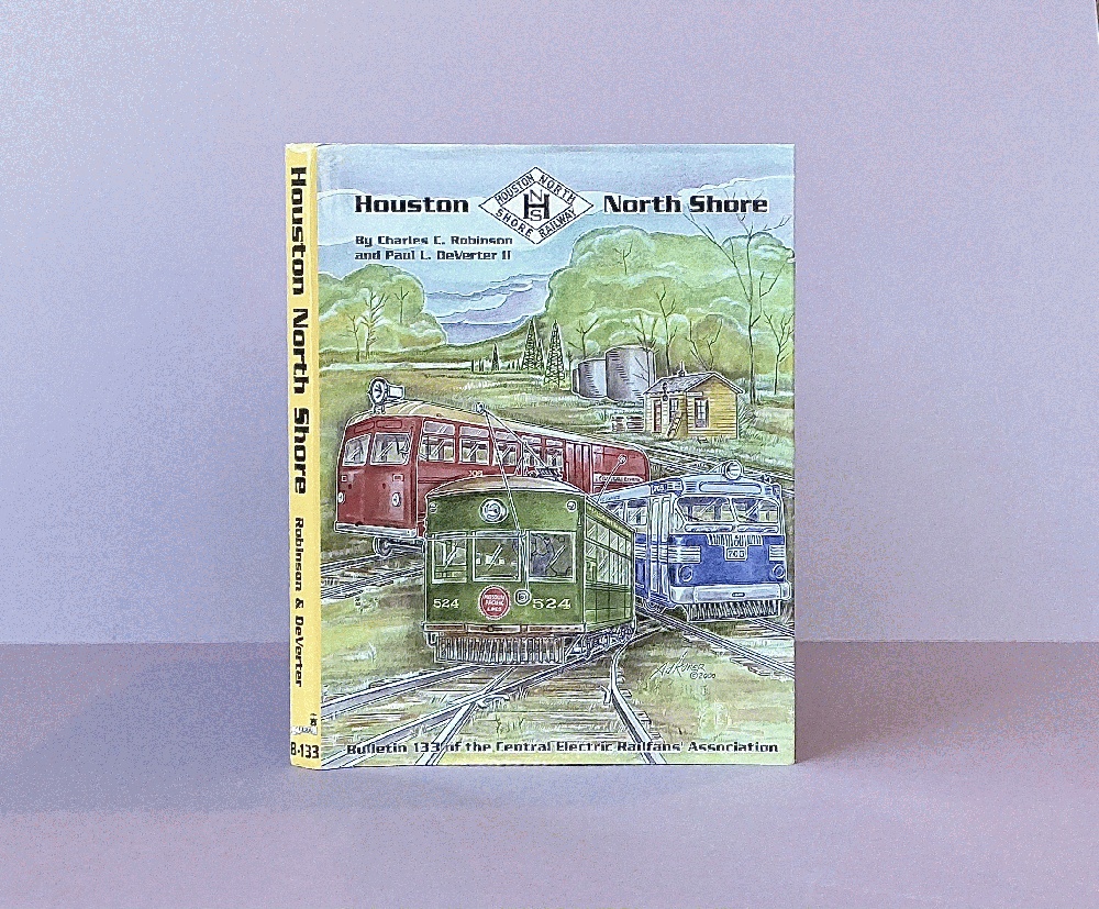 Houston North Shore Railway: Bulletin 133 of the Central Electric Railfans Association