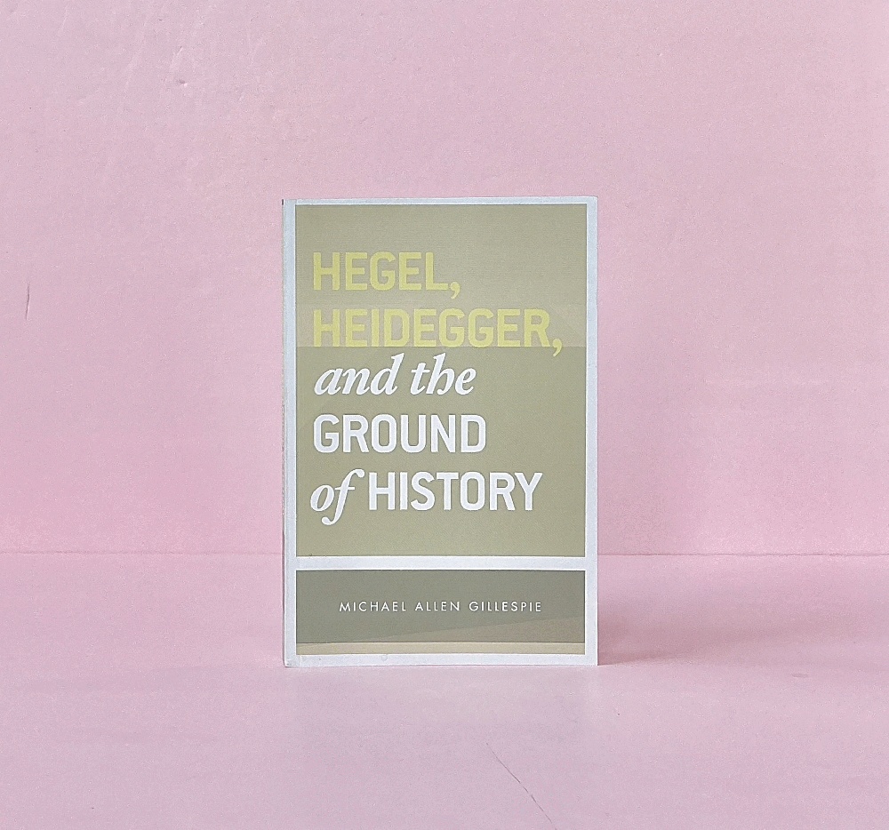 Hegel, Heidegger, and the Ground of History